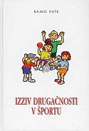 Rajko Vute: IZZIV DRUGAČNOSTI V ŠPORTU, priročnik