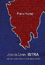 Franc Kunej: ZAMOLČANA ISTRA (trda vezava)